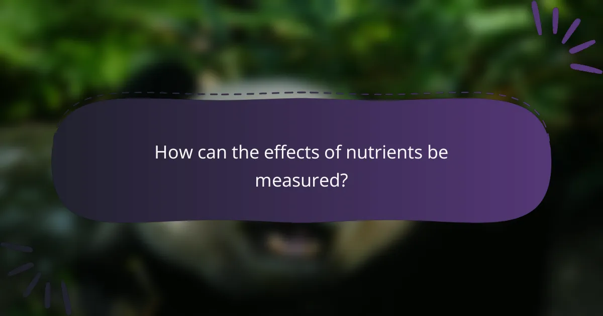 How can the effects of nutrients be measured?