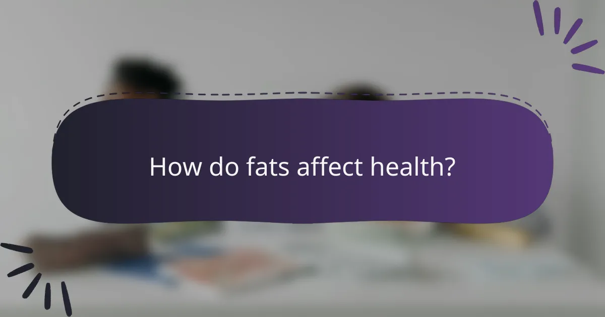 How do fats affect health?