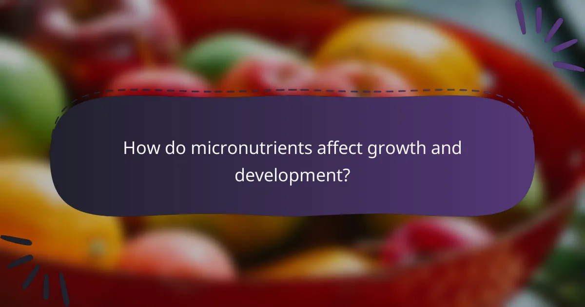 How do micronutrients affect growth and development?