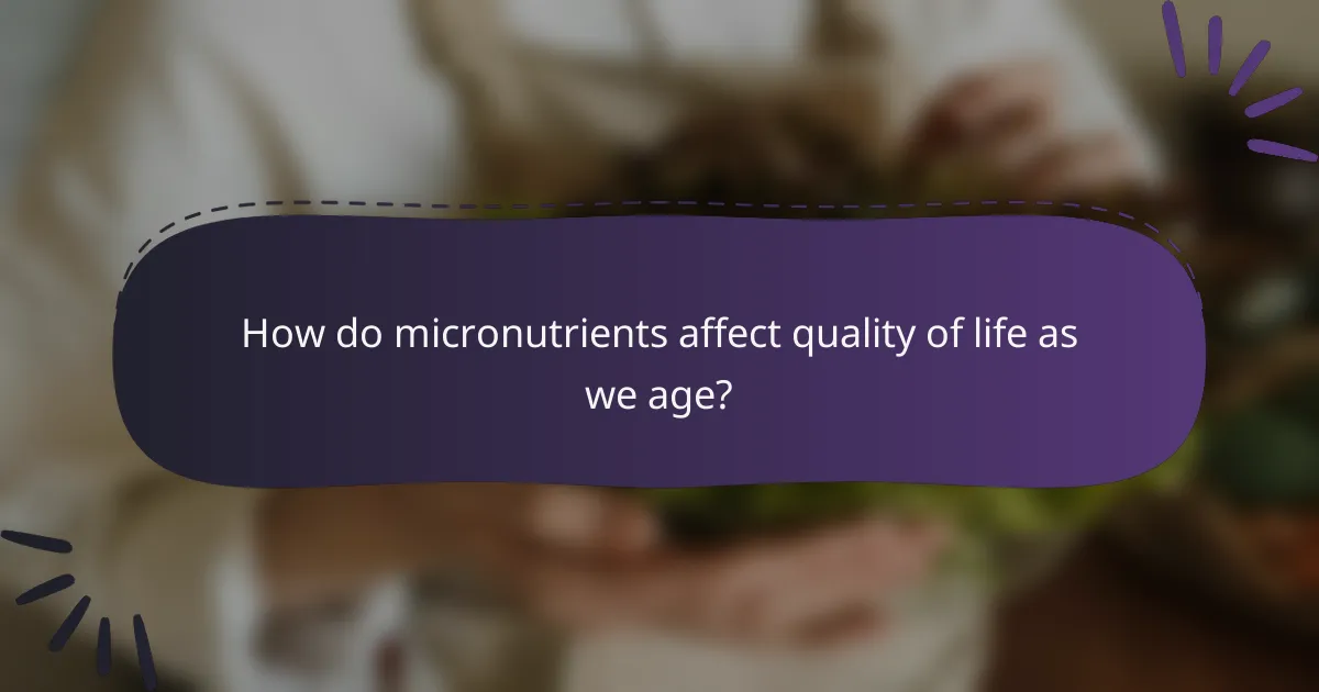 How do micronutrients affect quality of life as we age?