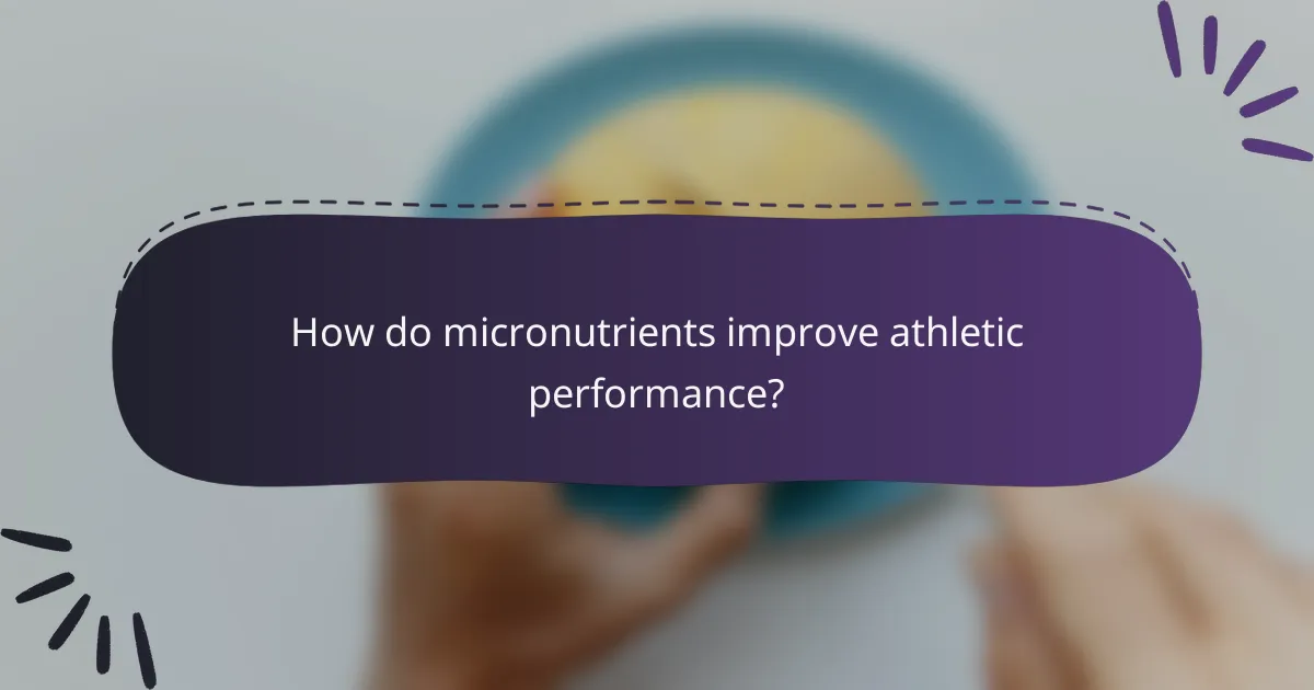 How do micronutrients improve athletic performance?