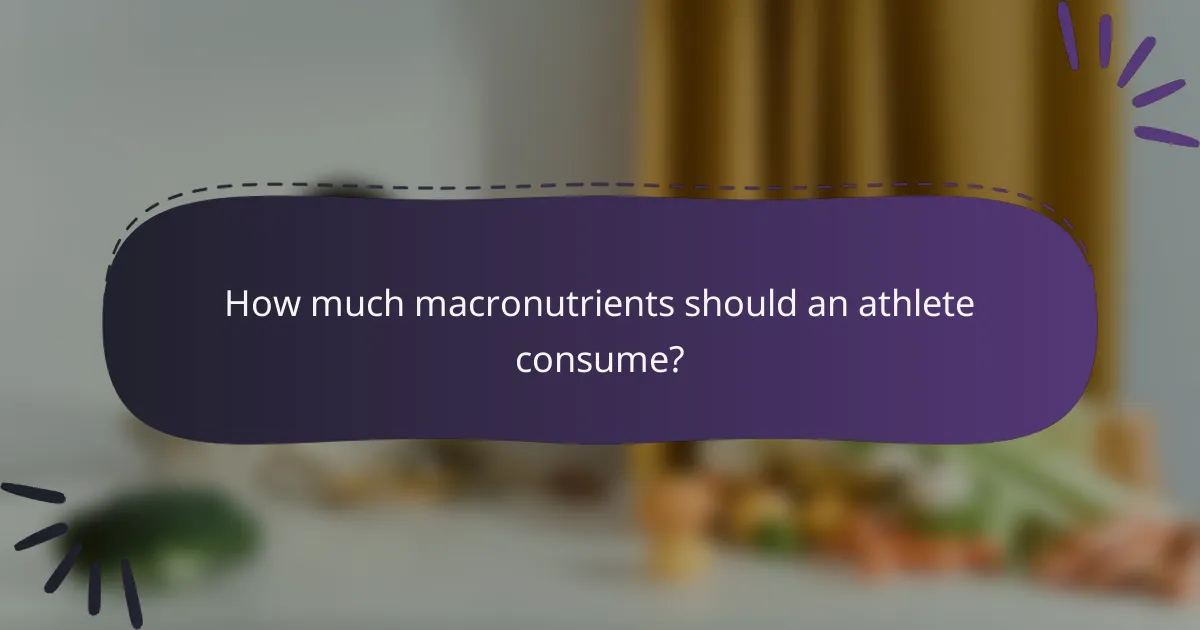 How much macronutrients should an athlete consume?