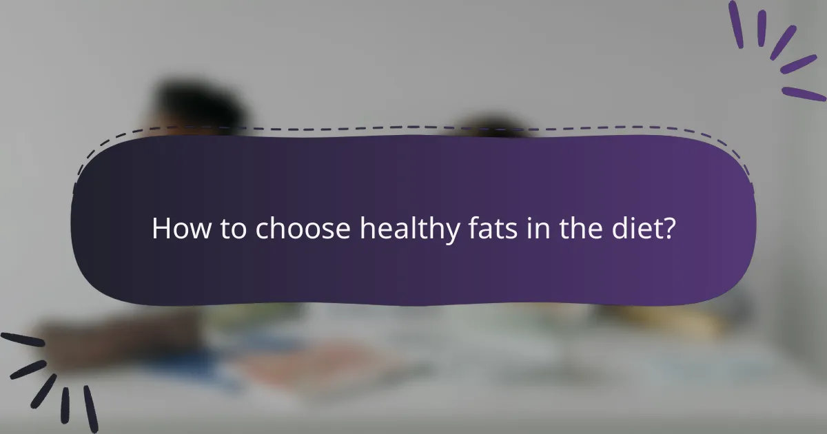 How to choose healthy fats in the diet?