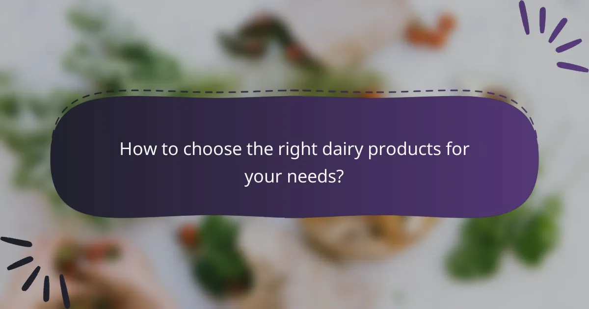 How to choose the right dairy products for your needs?