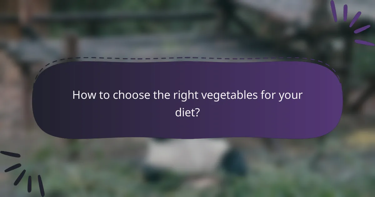 How to choose the right vegetables for your diet?
