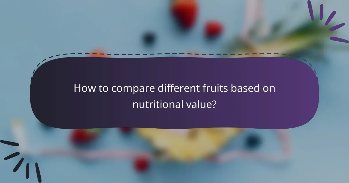 How to compare different fruits based on nutritional value?