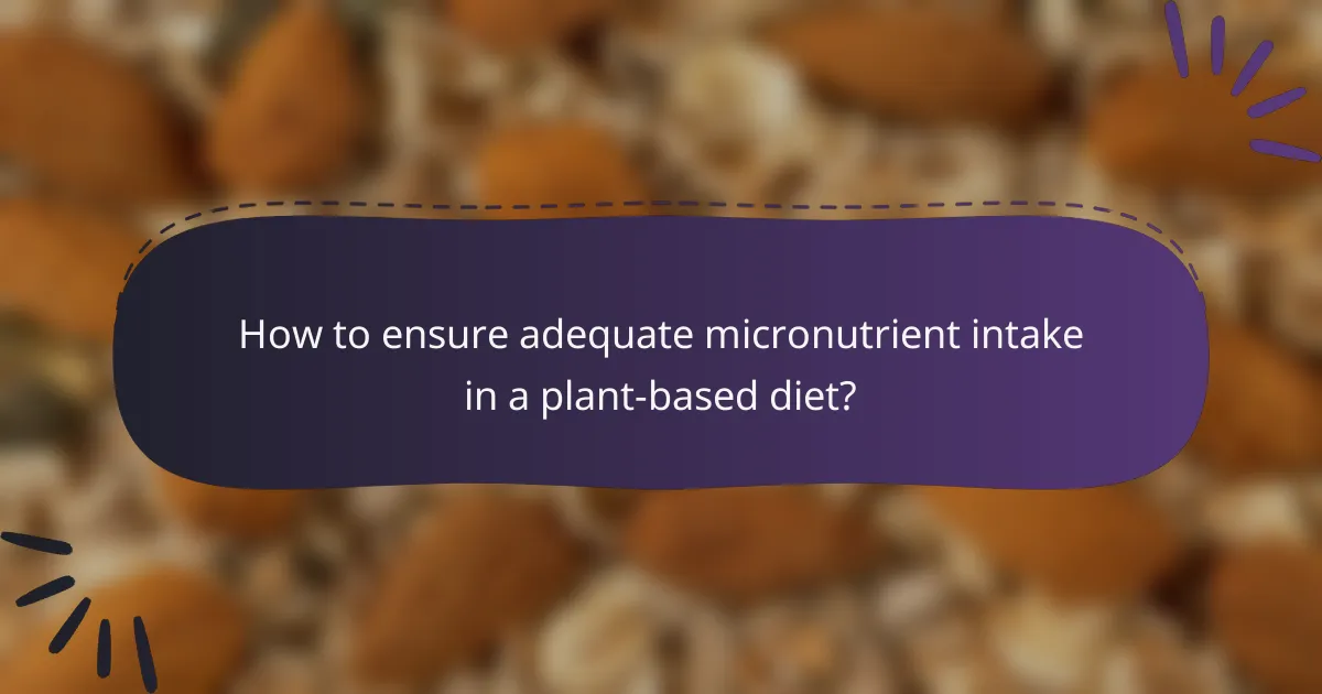 How to ensure adequate micronutrient intake in a plant-based diet?