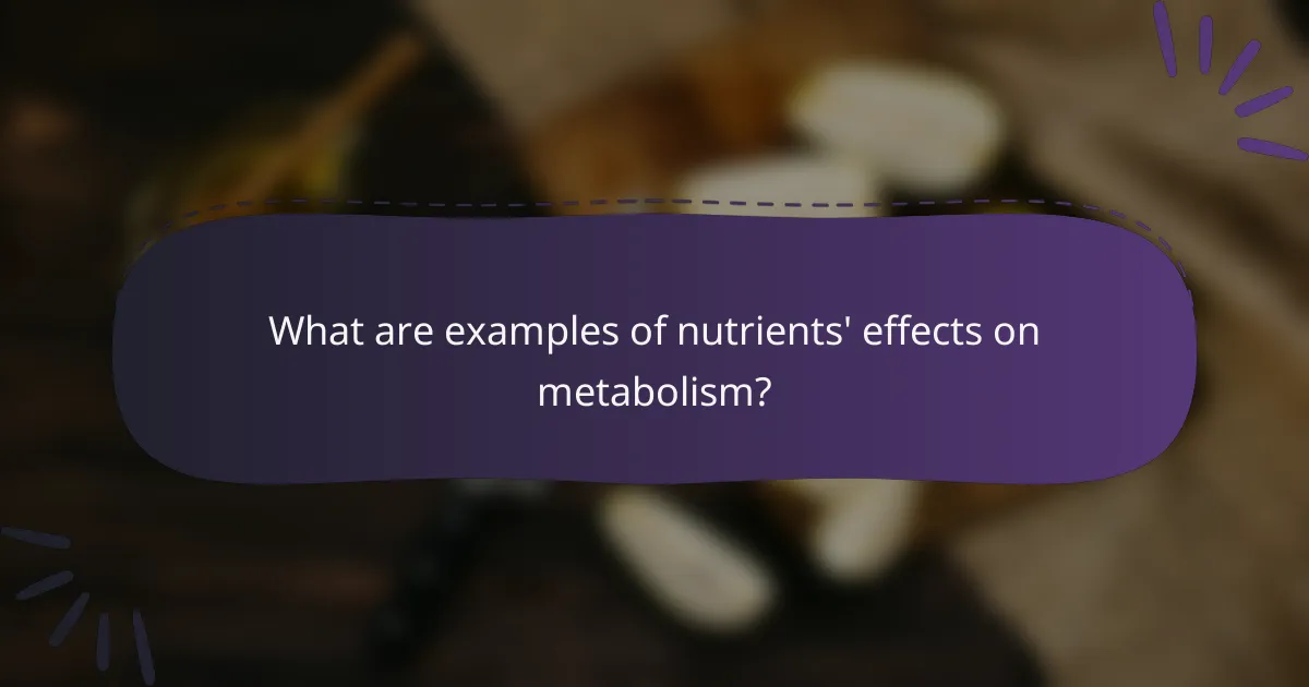What are examples of nutrients' effects on metabolism?