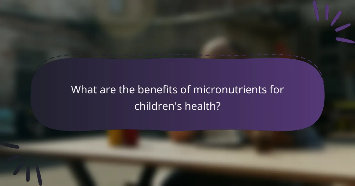 What are the benefits of micronutrients for children's health?