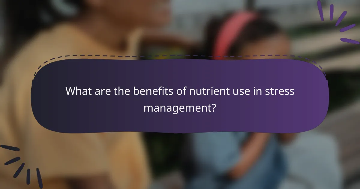 What are the benefits of nutrient use in stress management?