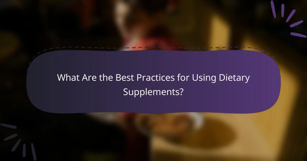 What Are the Best Practices for Using Dietary Supplements?