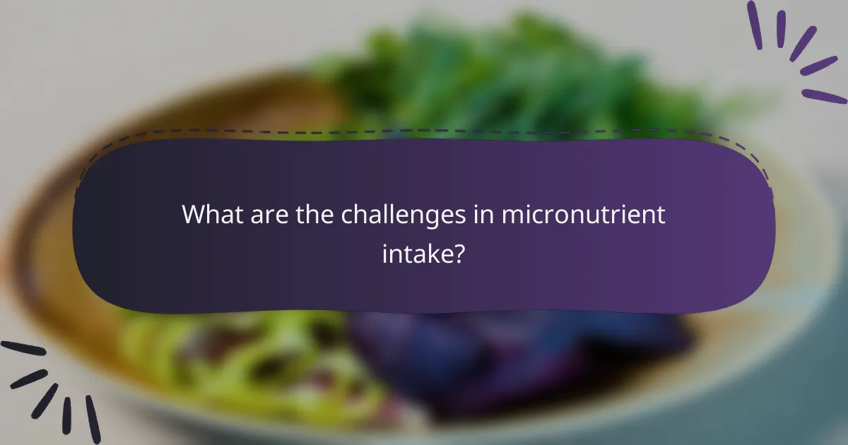 What are the challenges in micronutrient intake?