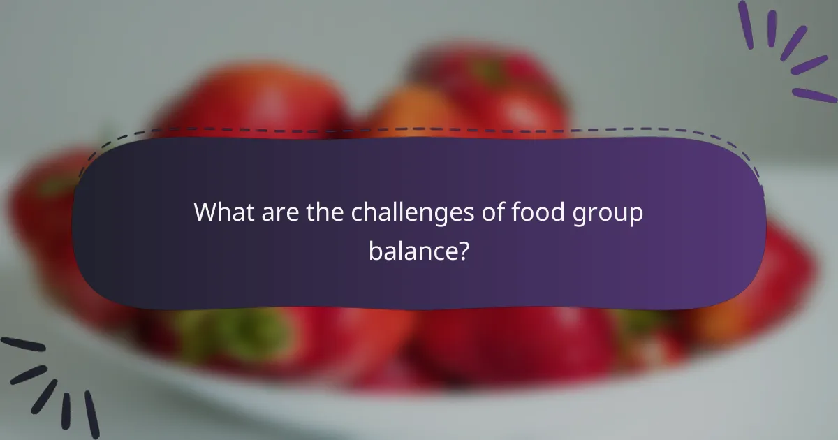 What are the challenges of food group balance?