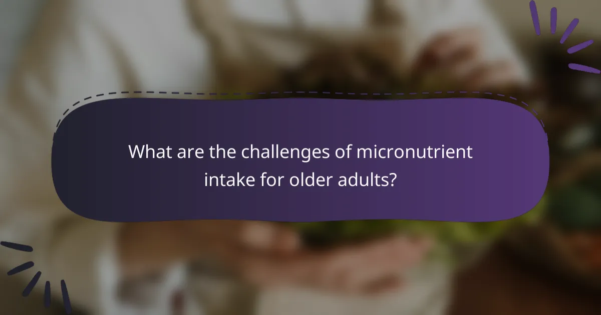 What are the challenges of micronutrient intake for older adults?