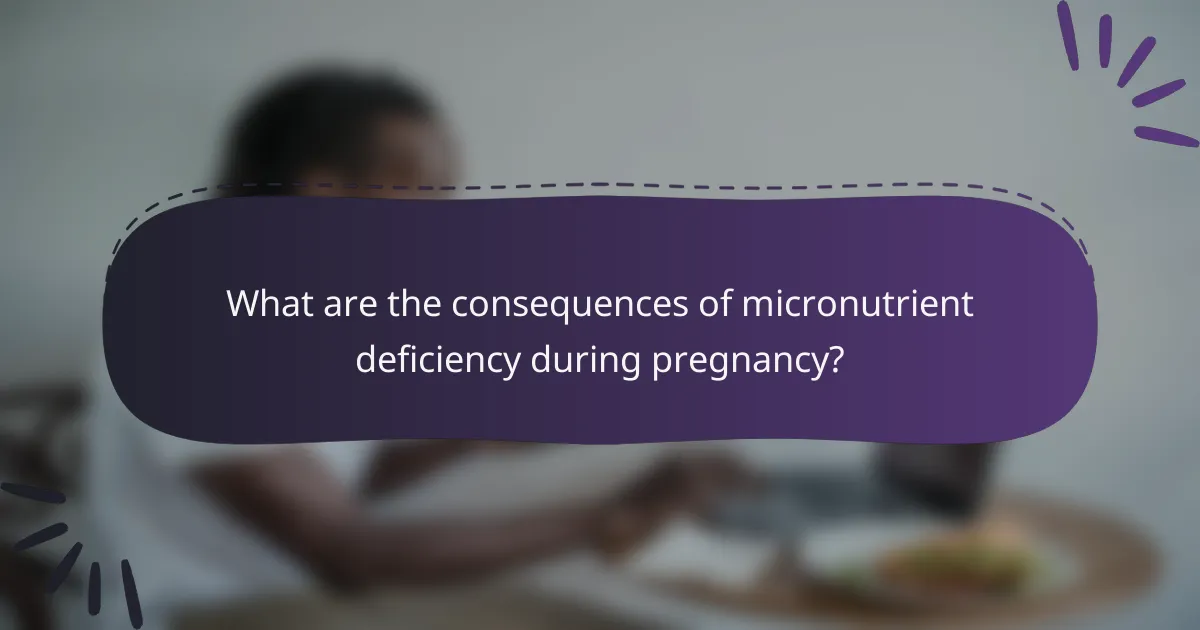 What are the consequences of micronutrient deficiency during pregnancy?