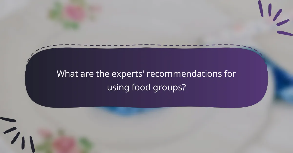 What are the experts' recommendations for using food groups?