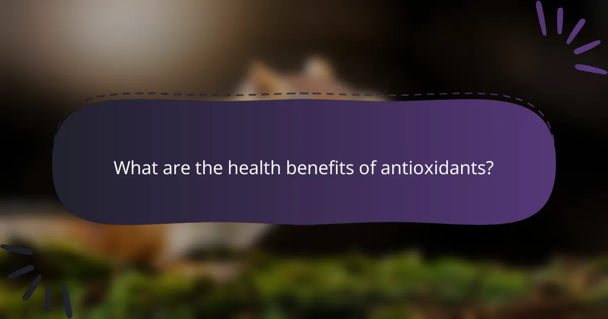 What are the health benefits of antioxidants?