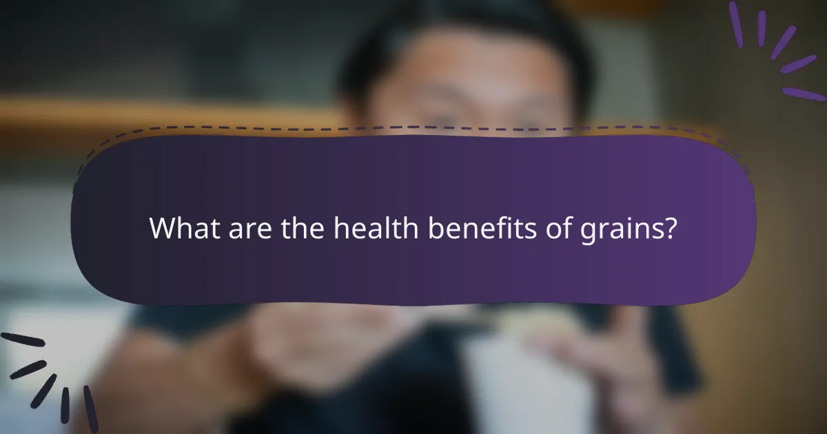 What are the health benefits of grains?