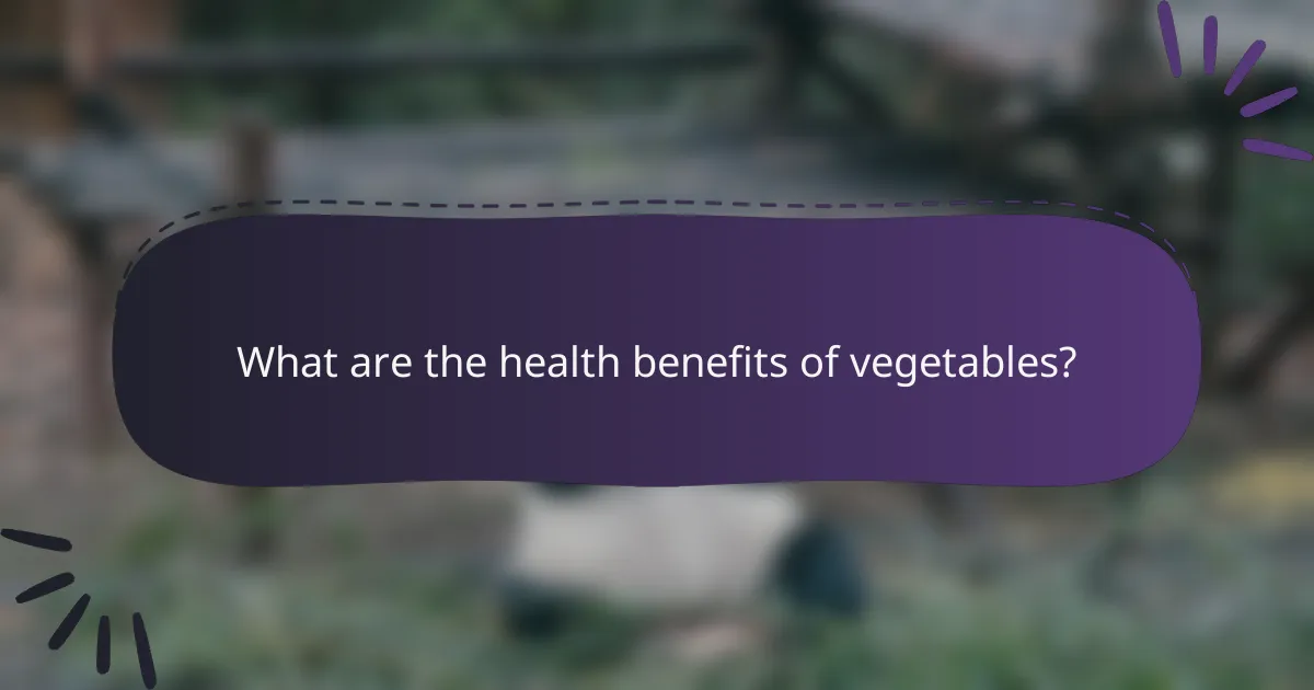 What are the health benefits of vegetables?