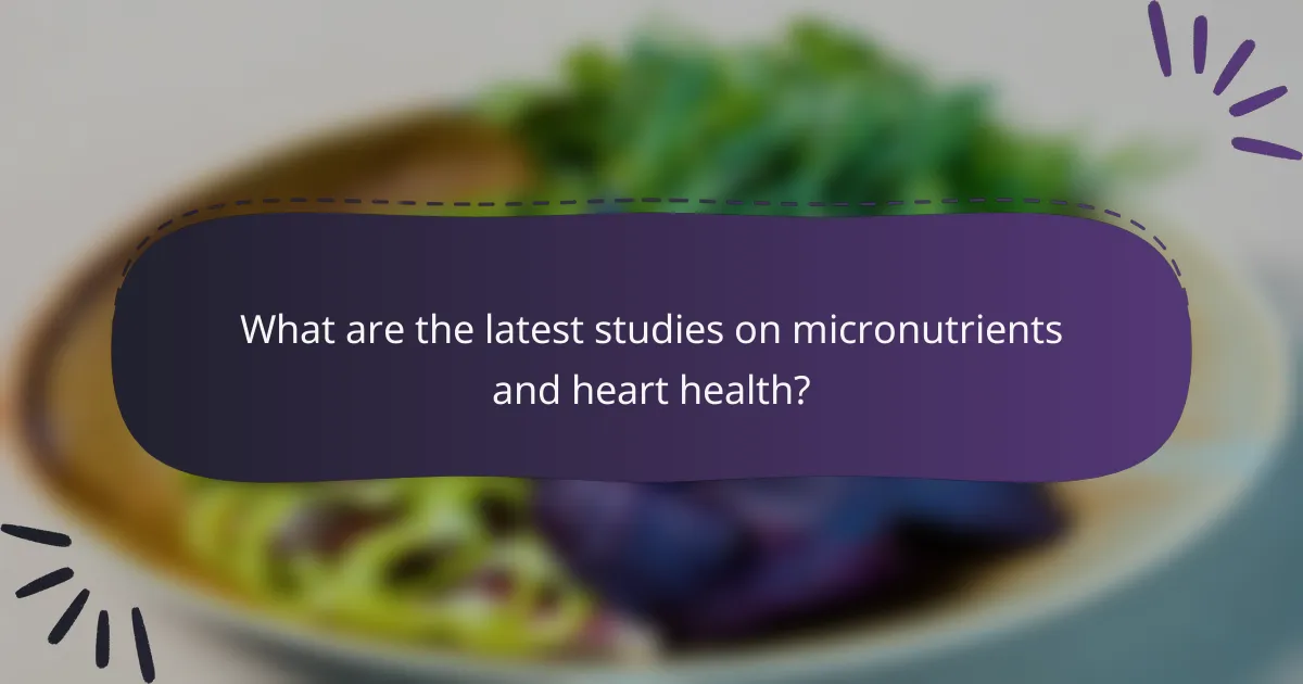 What are the latest studies on micronutrients and heart health?