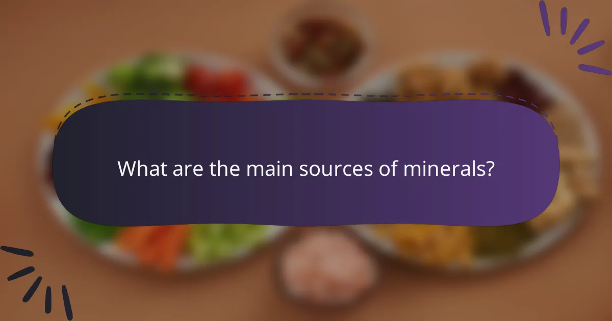 What are the main sources of minerals?