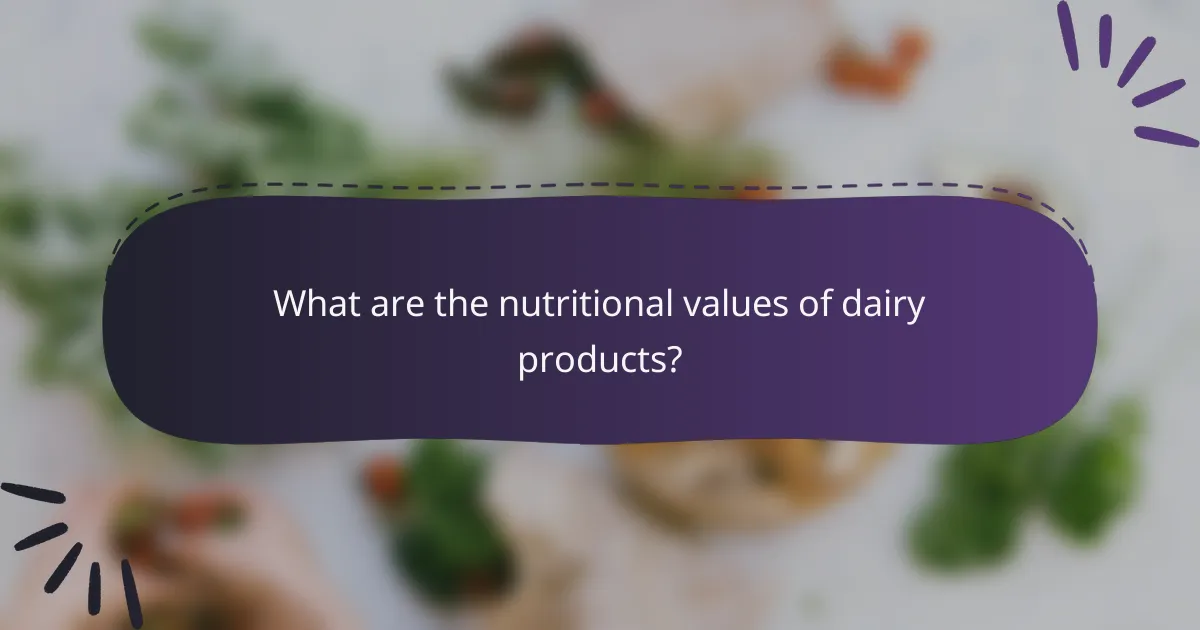 What are the nutritional values of dairy products?