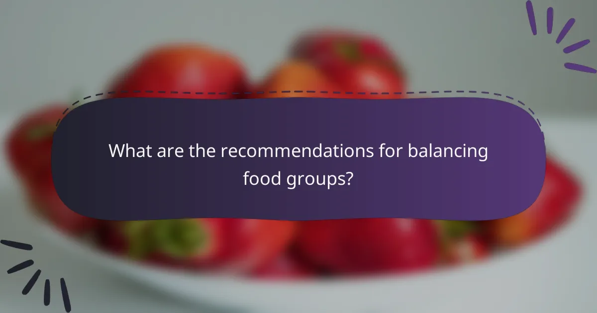 What are the recommendations for balancing food groups?