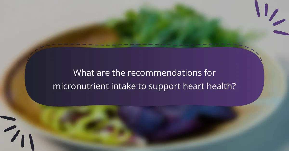 What are the recommendations for micronutrient intake to support heart health?