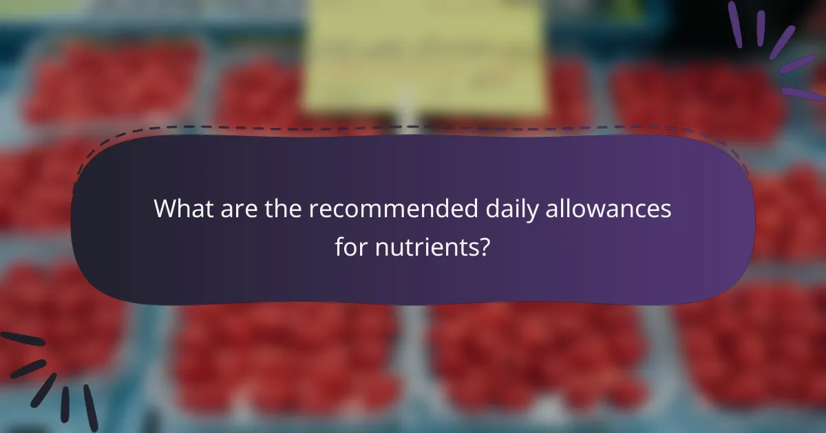 What are the recommended daily allowances for nutrients?
