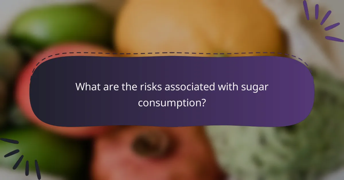 What are the risks associated with sugar consumption?