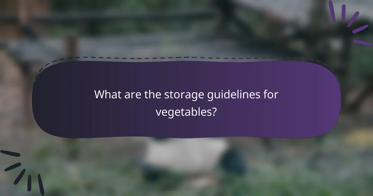 What are the storage guidelines for vegetables?
