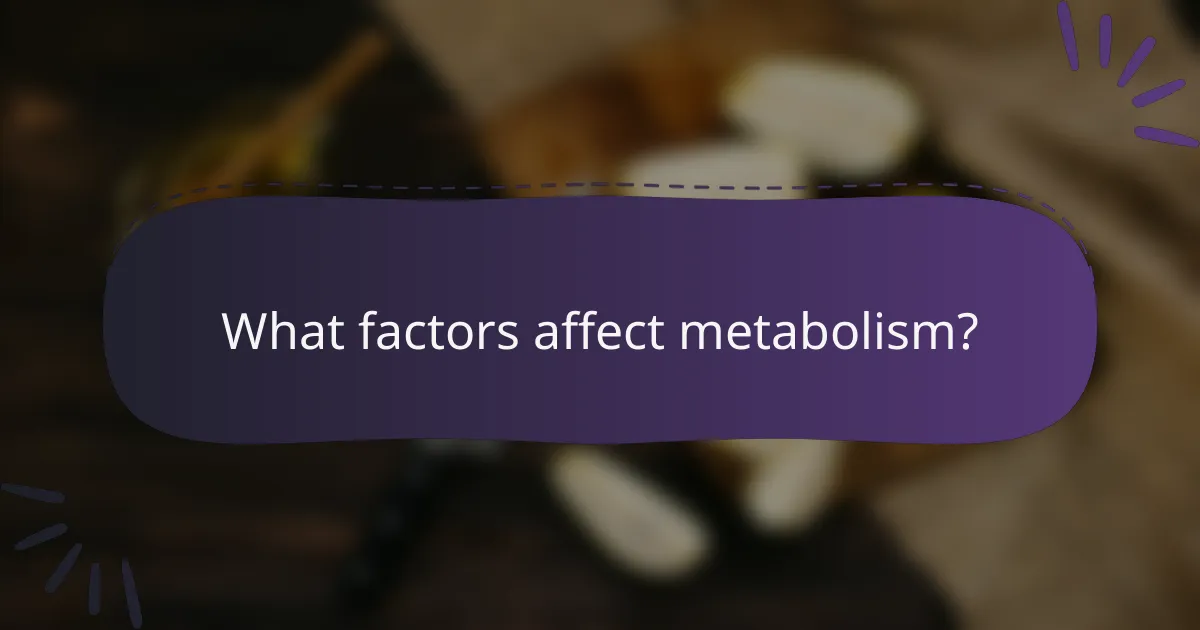 What factors affect metabolism?