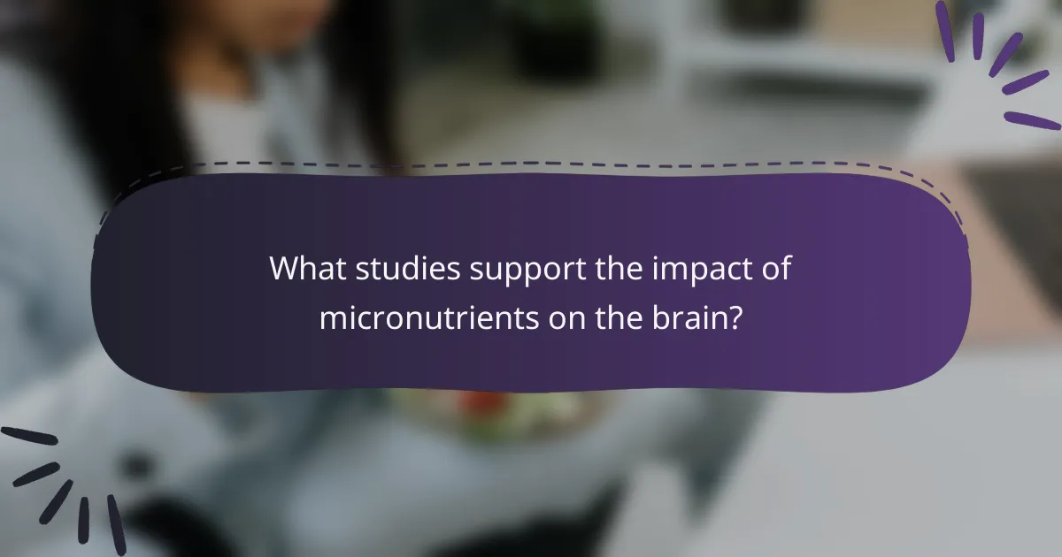 What studies support the impact of micronutrients on the brain?